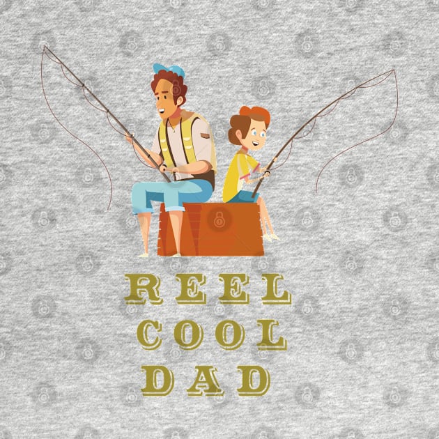 Reel Cool Dad - fathers day by tedd